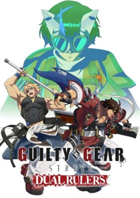 Guilty Gear Strive! The Anime Fighting Game That Will Rock Your World